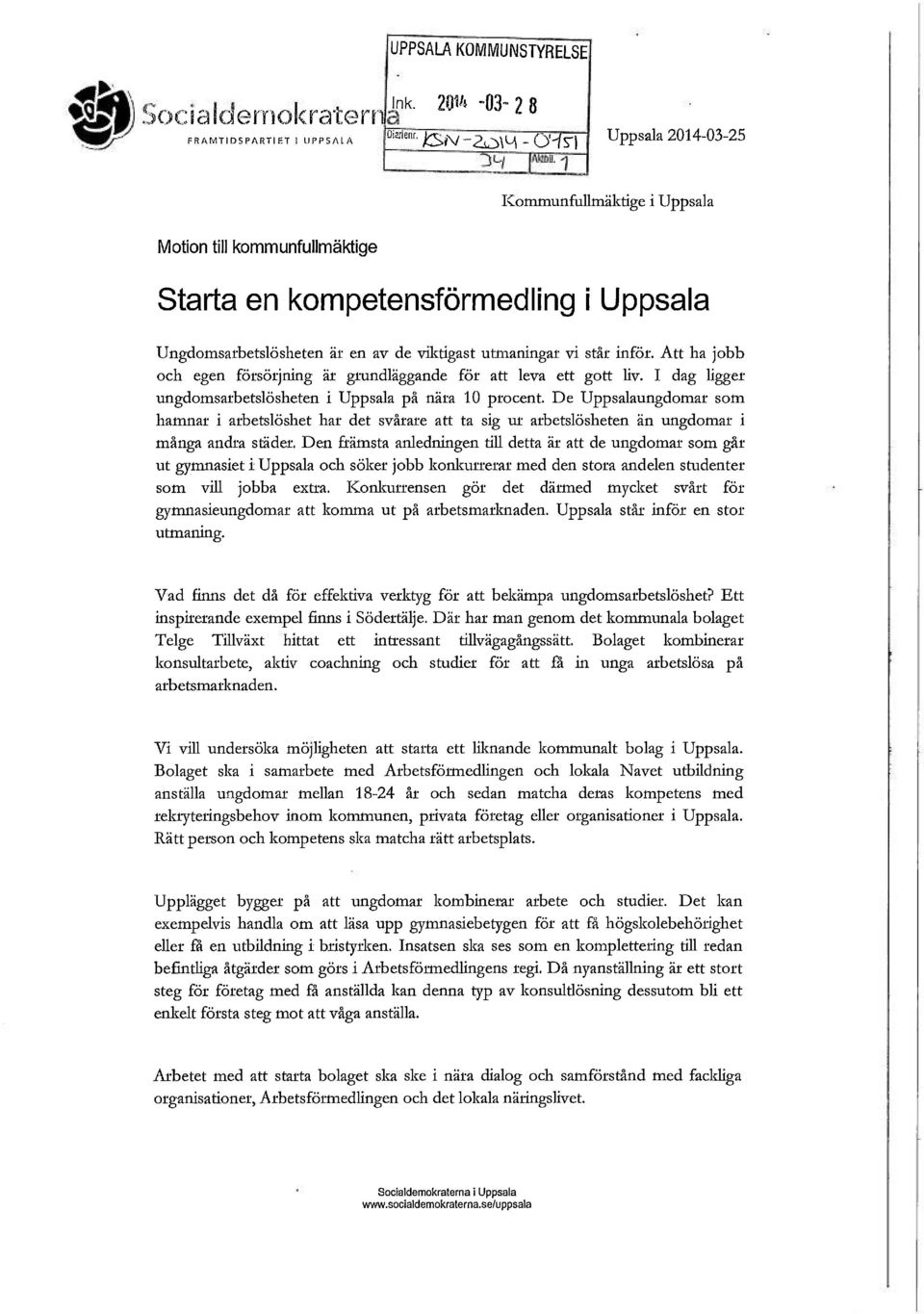 inför. Att ha jobb och egen försöijning ät grundläggande för att leva ett gott liv. I dag ligger ungdomsarbetslösheten i Uppsala på nära 10 procent.