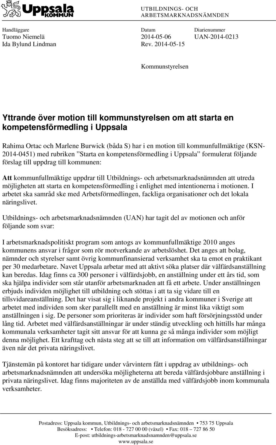 (KSN- 2014-0451) med rubriken Starta en kompetensförmedling i Uppsala formulerat följande förslag till uppdrag till kommunen: Att kommunfullmäktige uppdrar till Utbildnings- och arbetsmarknadsnämnden