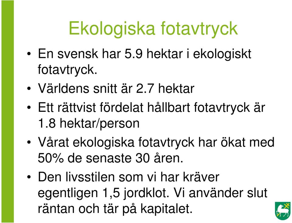 8 hektar/person Vårat ekologiska fotavtryck har ökat med 50% de senaste 30 åren.