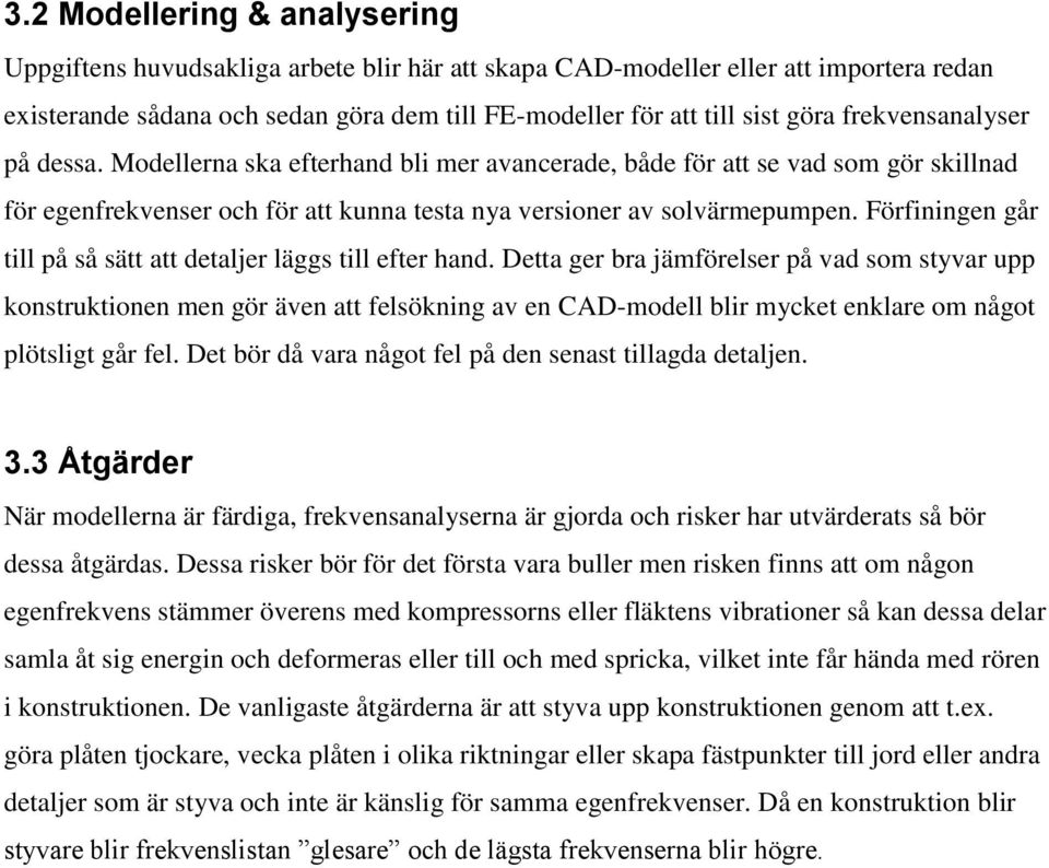 Förfiningen går till på så sätt att detaljer läggs till efter hand.