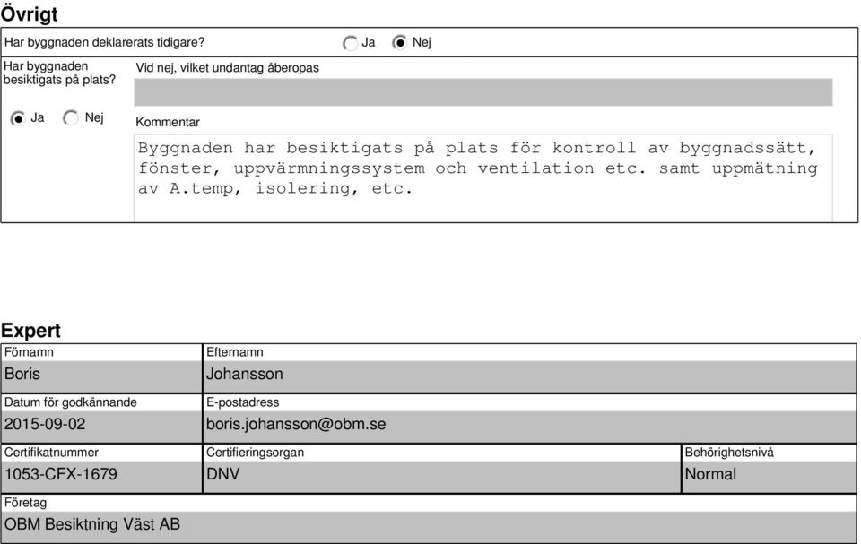 uppvärmningssystem och ventilation etc. samt uppmätning av A.temp, isolering, etc.