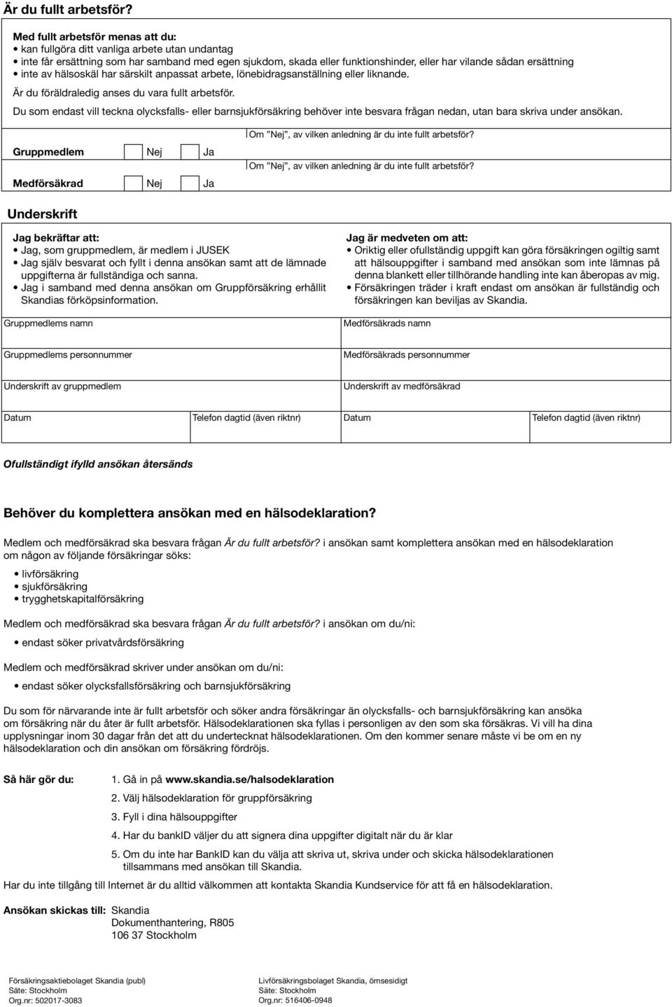 inte av hälsoskäl har särskilt anpassat arbete, lönebidragsanställning eller liknande. Är du föräldraledig anses du vara fullt arbetsför.