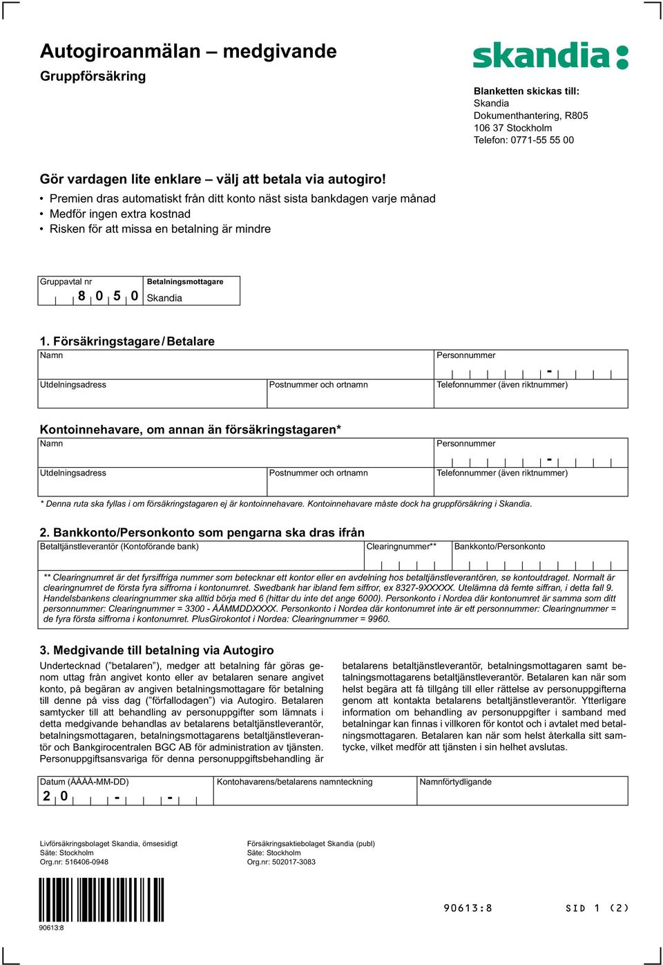 Försäkringstagare / Betalare Namn Utdelningsadress Postnummer och ortnamn Personnummer Telefonnummer (även riktnummer) - Kontoinnehavare, om annan än försäkringstagaren* Namn Utdelningsadress