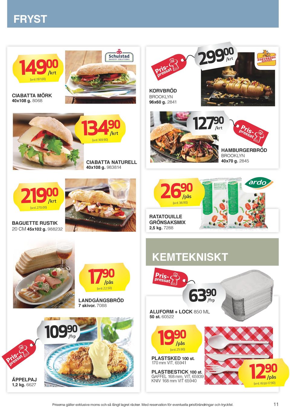 270:0 0) RATATOUILLE GRÖNSAKSMIX BAGUETTE RUSTIK 20 CM 45x102 g. 88232 2,5 kg. 7288 17 KEMTEKNISKT Pri press sat 63 (ord.