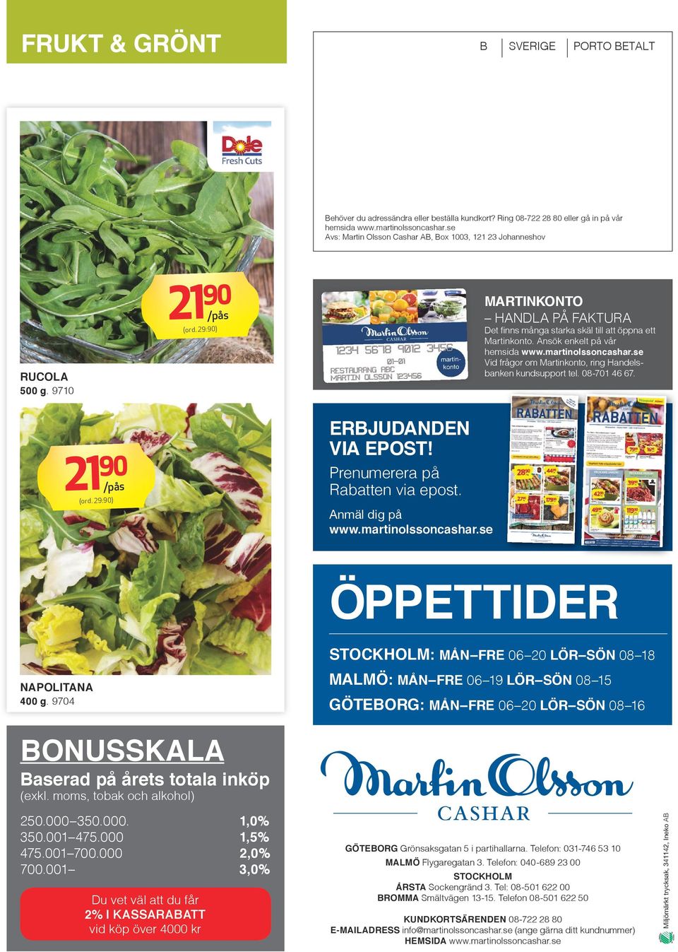 se MARTINKONTO HANDLA PÅ FAKTURA Det finns många starka skäl till att öppna ett Martinkonto. Ansök enkelt på vår hemsida www.martinolssoncashar.