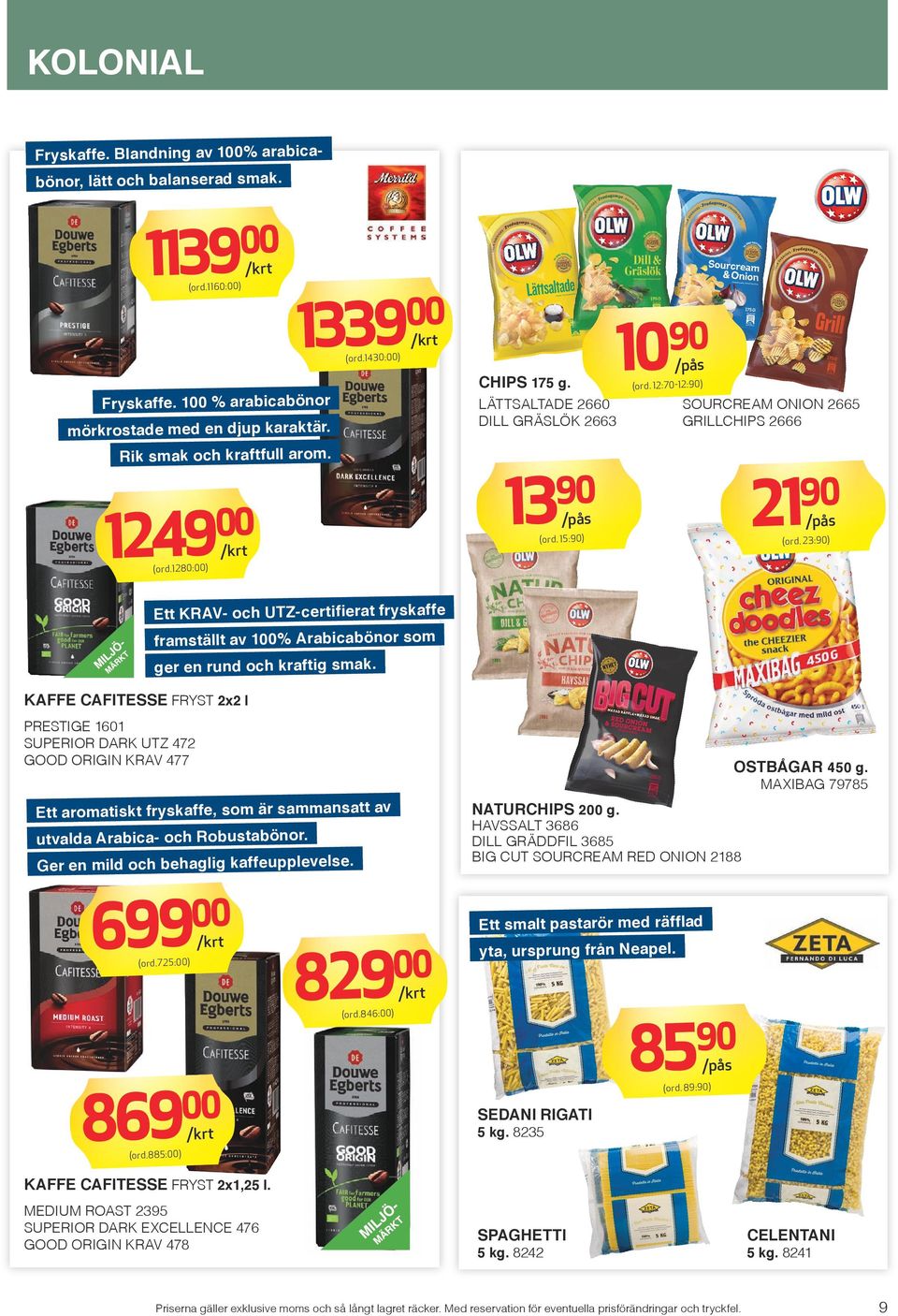 12 80:) Ett KRAV- och UTZ-certifierat fryskaffe framställt av 1% Arabicabönor som ger en rund och kraftig smak.