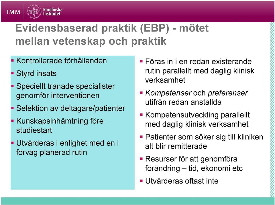 redan existerande rutin parallellt med daglig klinisk verksamhet Kompetenser och preferenser utifrån redan anställda Kompetensutveckling parallellt med