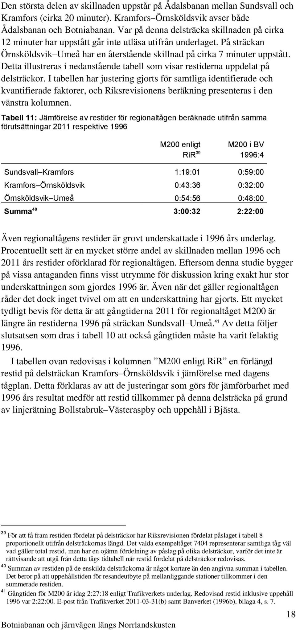 Detta illustreras i nedanstående tabell som visar restiderna uppdelat på delsträckor.