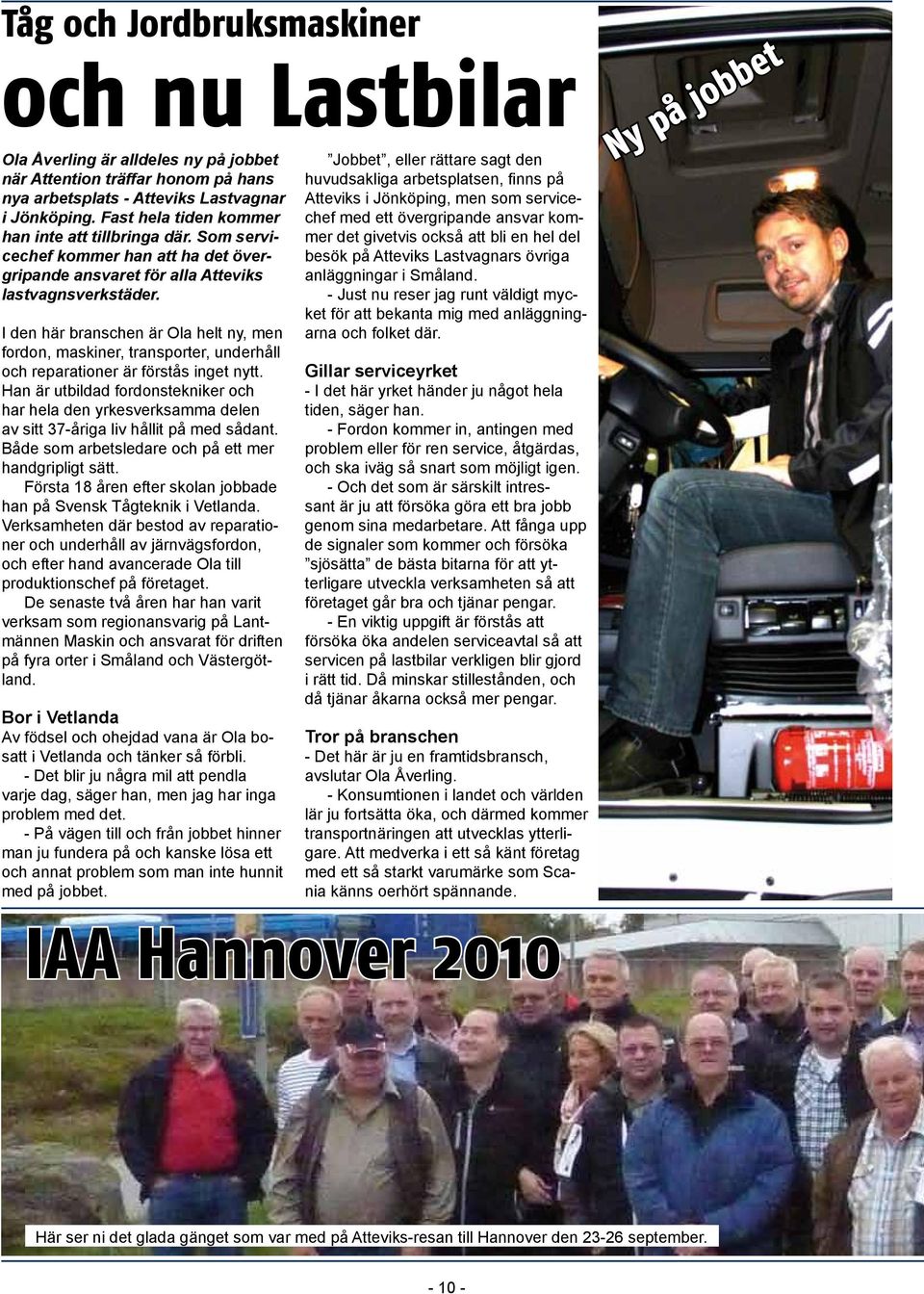 I den här branschen är Ola helt ny, men fordon, maskiner, transporter, underhåll och reparationer är förstås inget nytt.