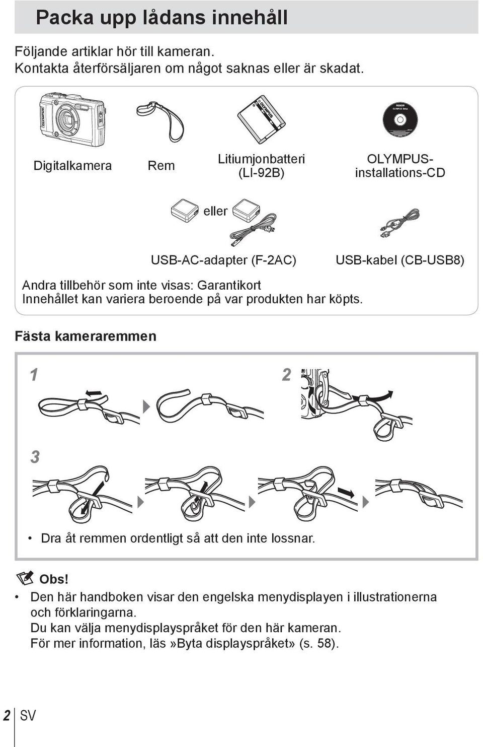 Garantikort Innehållet kan variera beroende på var produkten har köpts. Fästa kameraremmen Dra åt remmen ordentligt så att den inte lossnar. $ Obs!