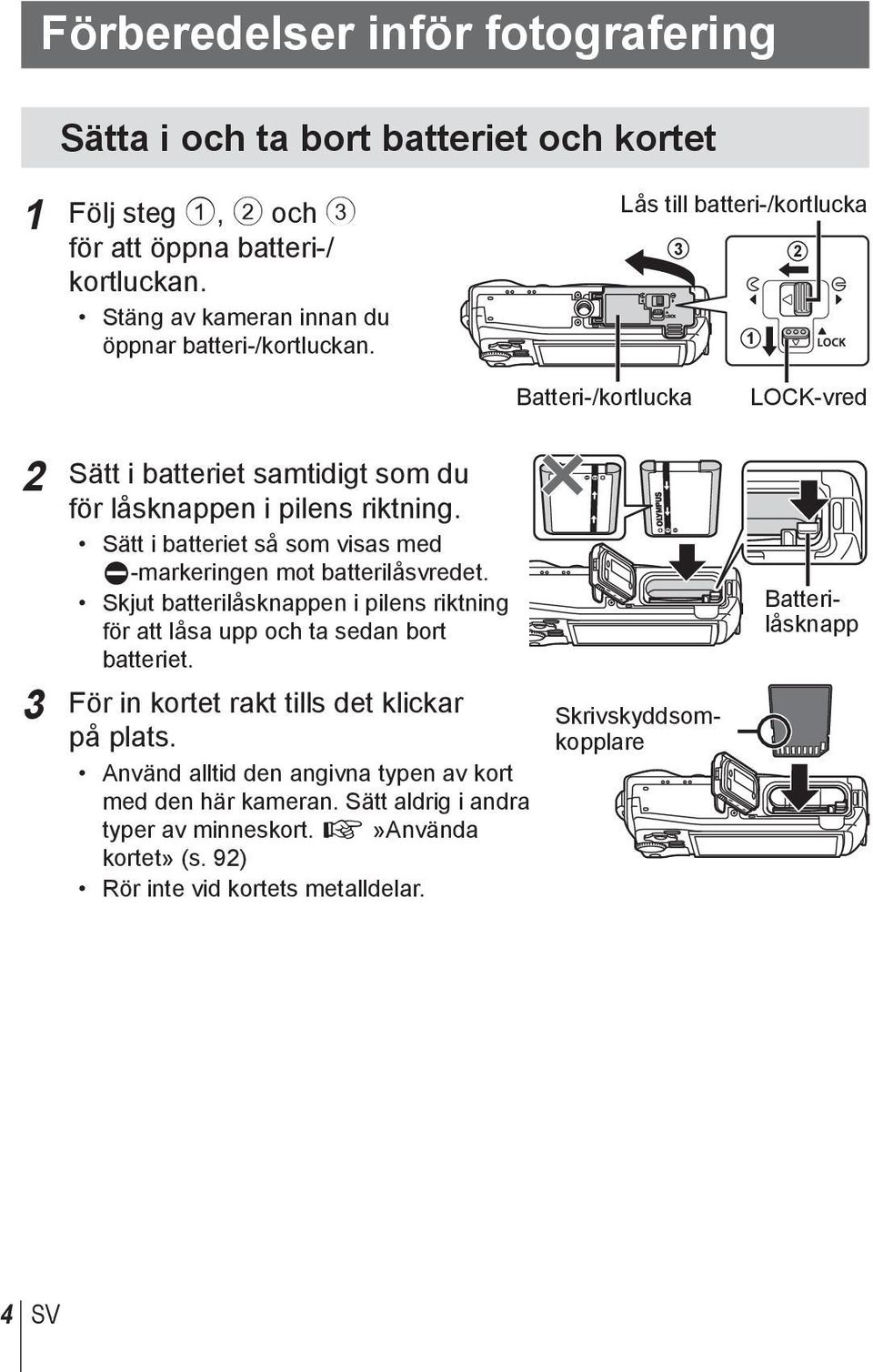 Lås till batteri-/kortlucka 3 2 1 Batteri-/kortlucka LOCK-vred 2 Sätt i batteriet samtidigt som du för låsknappen i pilens riktning.