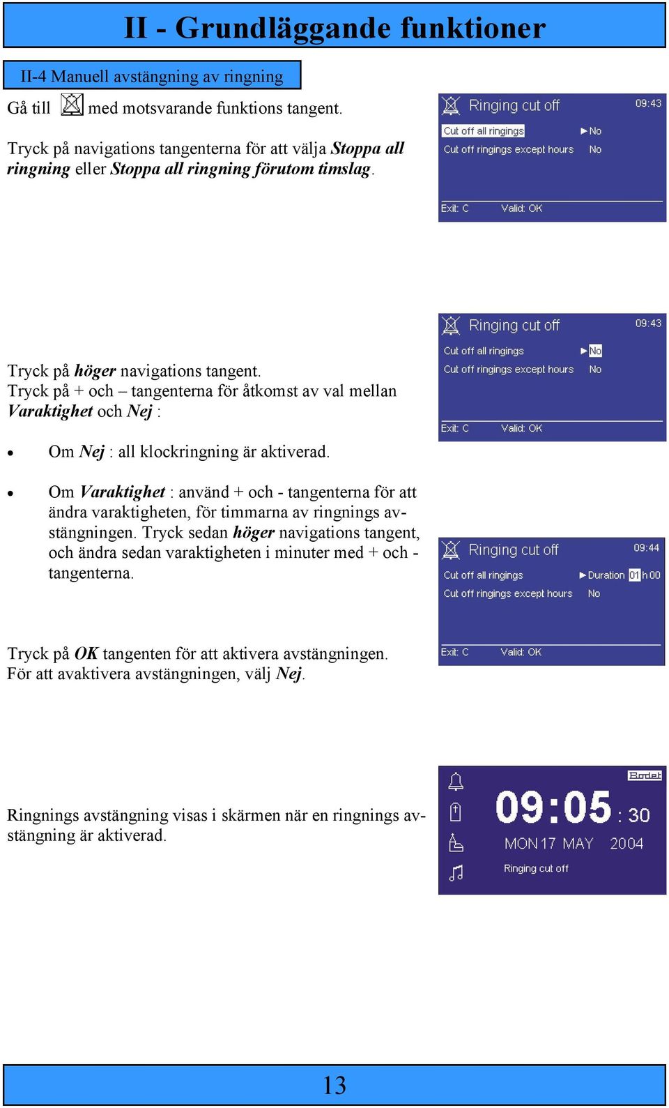 Tryck på + och tangenterna för åtkomst av val mellan Varaktighet och Nej : Om Nej : all klockringning är aktiverad.