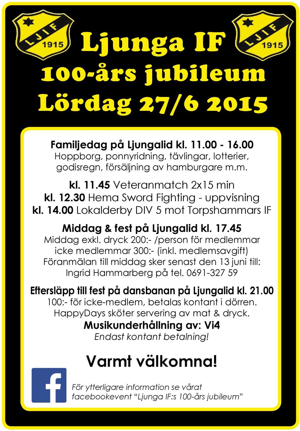 medlemsavgift) Föranmälan till middag sker senast den 13 juni till: Ingrid Hammarberg på tel. 0691-327 59 Eftersläpp till fest på dansbanan på Ljungalid kl. 21.