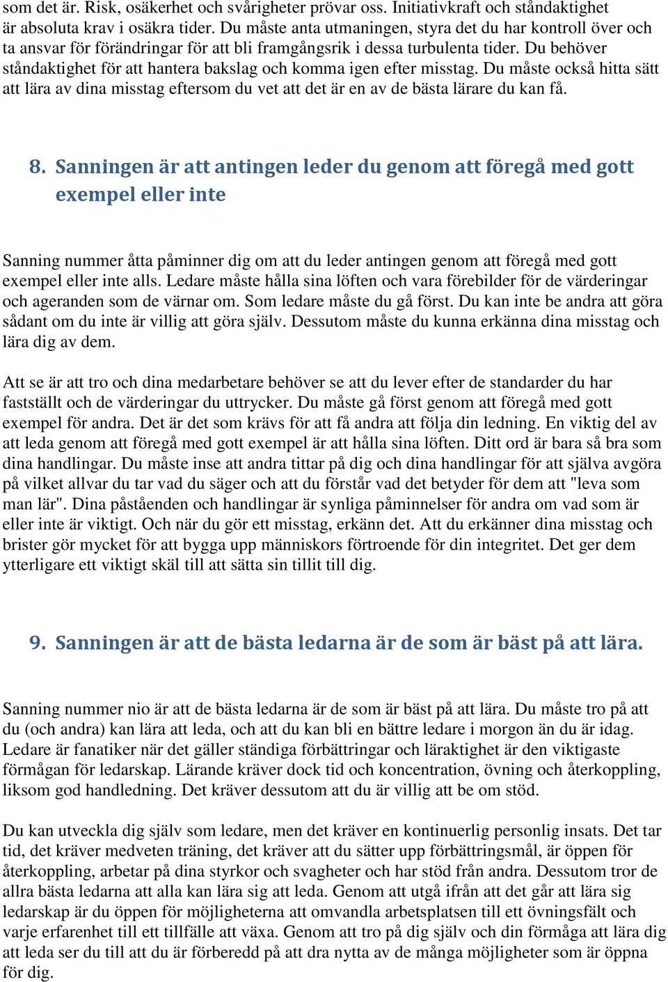 Du behöver ståndaktighet för att hantera bakslag och komma igen efter misstag. Du måste också hitta sätt att lära av dina misstag eftersom du vet att det är en av de bästa lärare du kan få. 8.