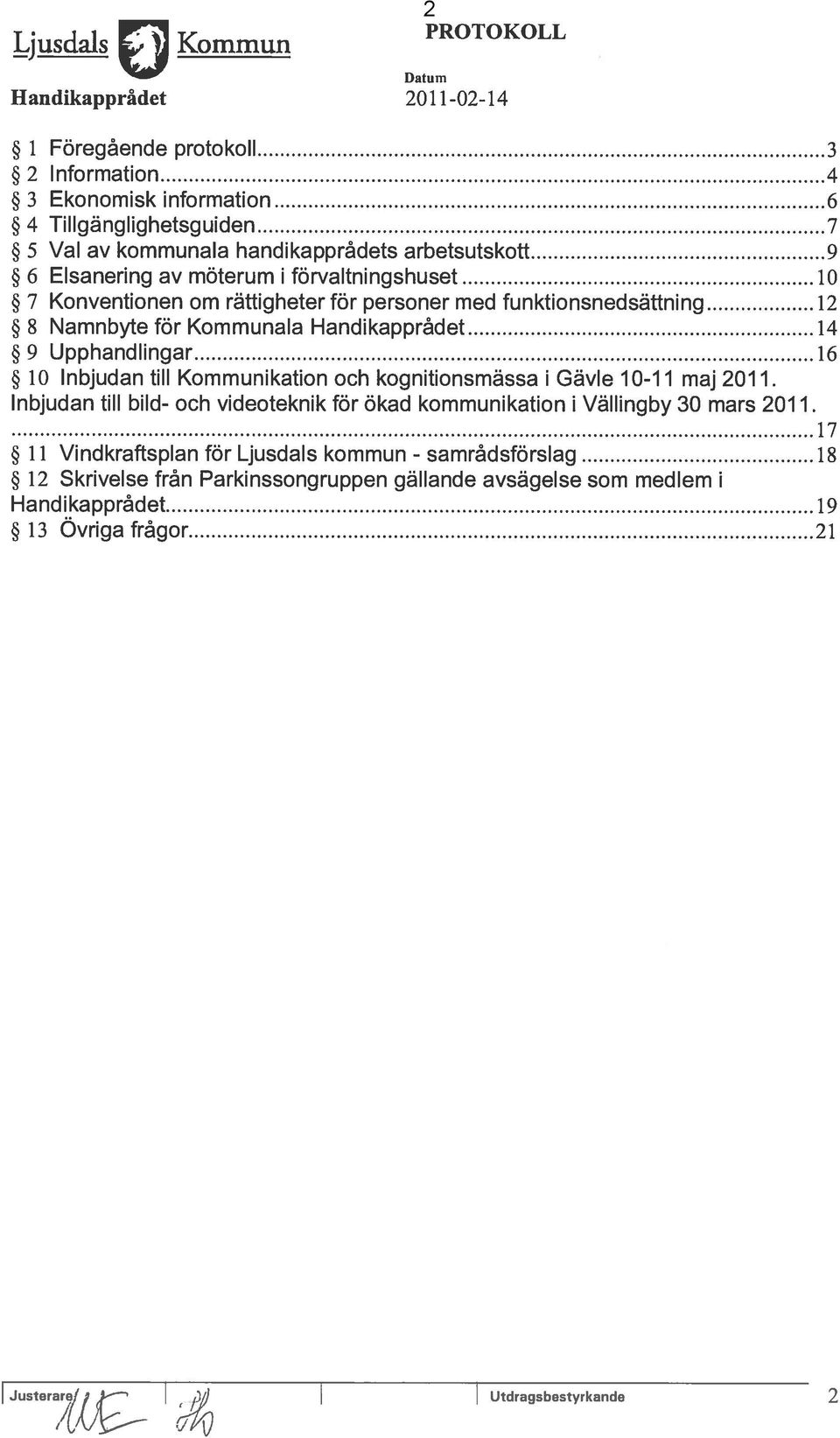 Upphandlingar 16 10 lnbjudan till Kommunikation och kognitionsmässa i Gävle 10-11 maj 2011. Inbjudan till bild- och videoteknik for ökad kommunikation i Vällingby 30 mars 2011.