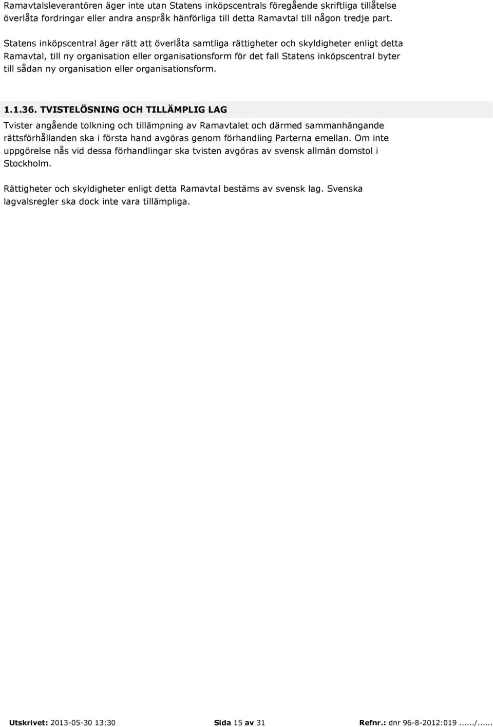sådan ny organisation eller organisationsform. 1.1.36.