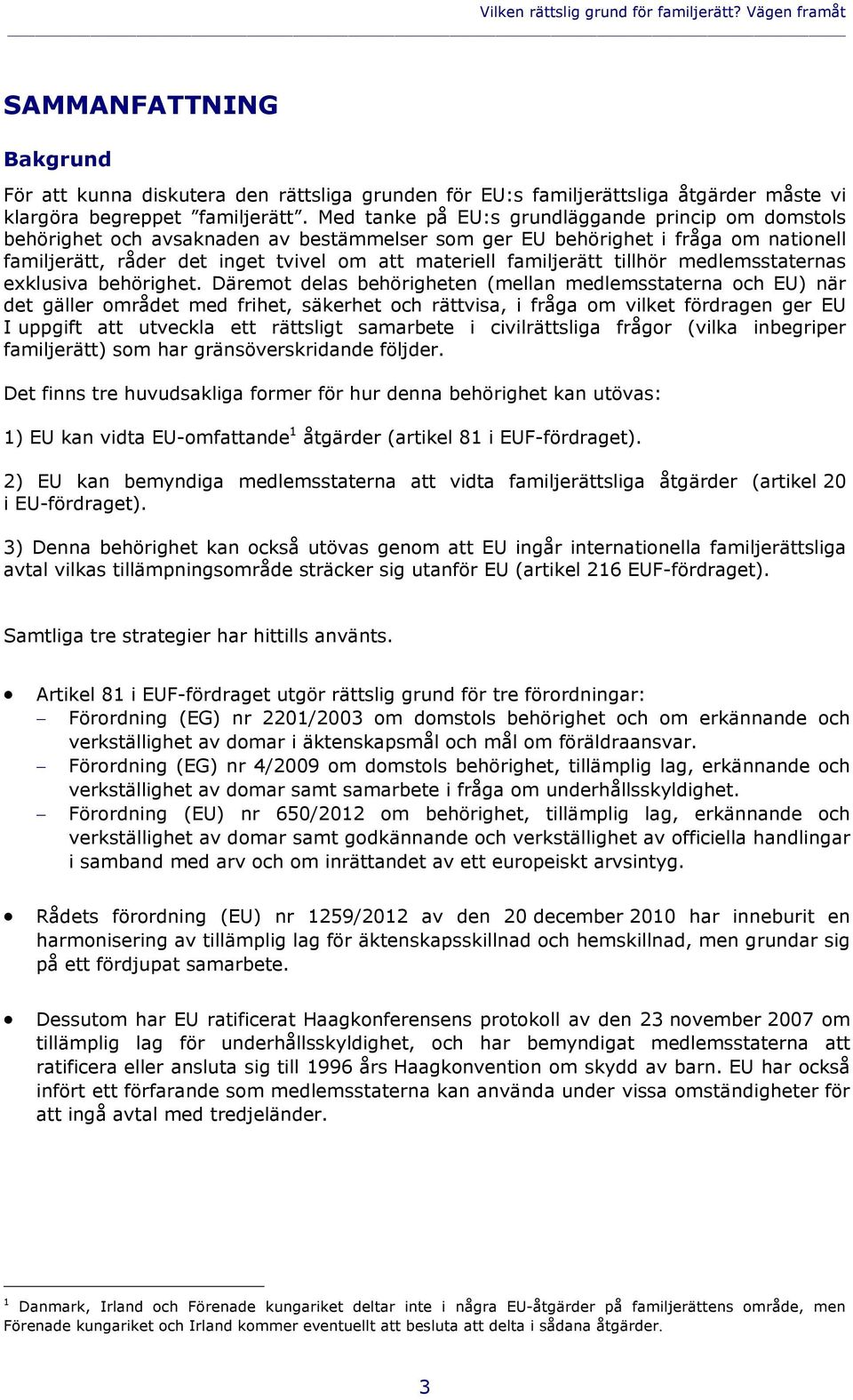 familjerätt tillhör medlemsstaternas exklusiva behörighet.