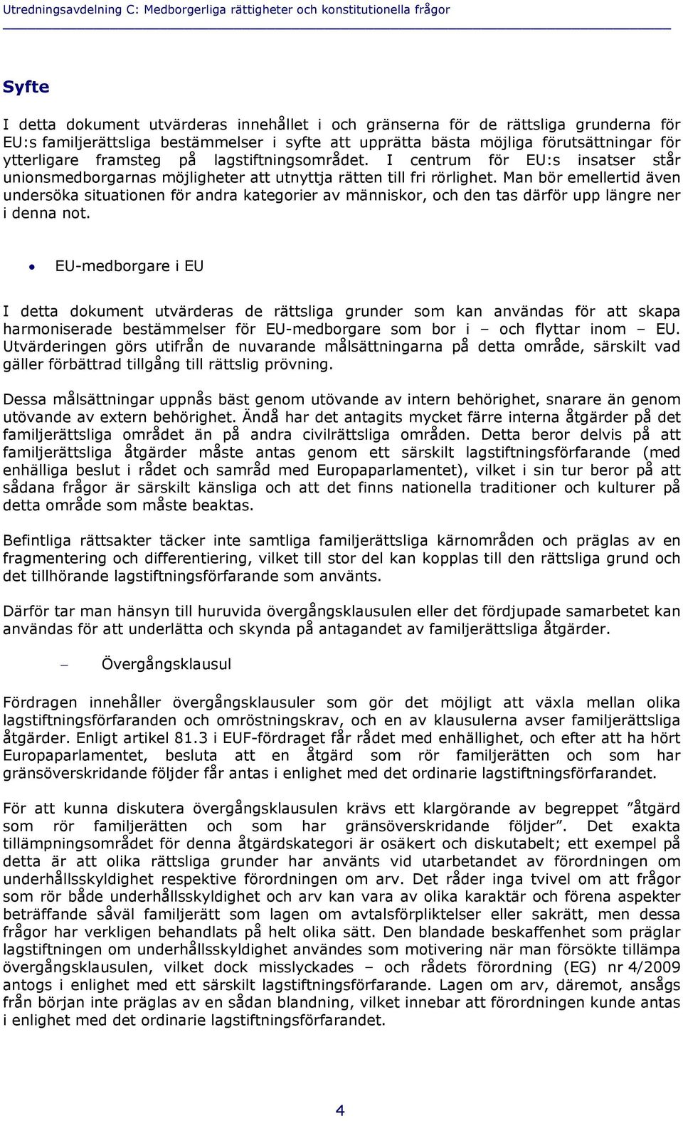 I centrum för EU:s insatser står unionsmedborgarnas möjligheter att utnyttja rätten till fri rörlighet.