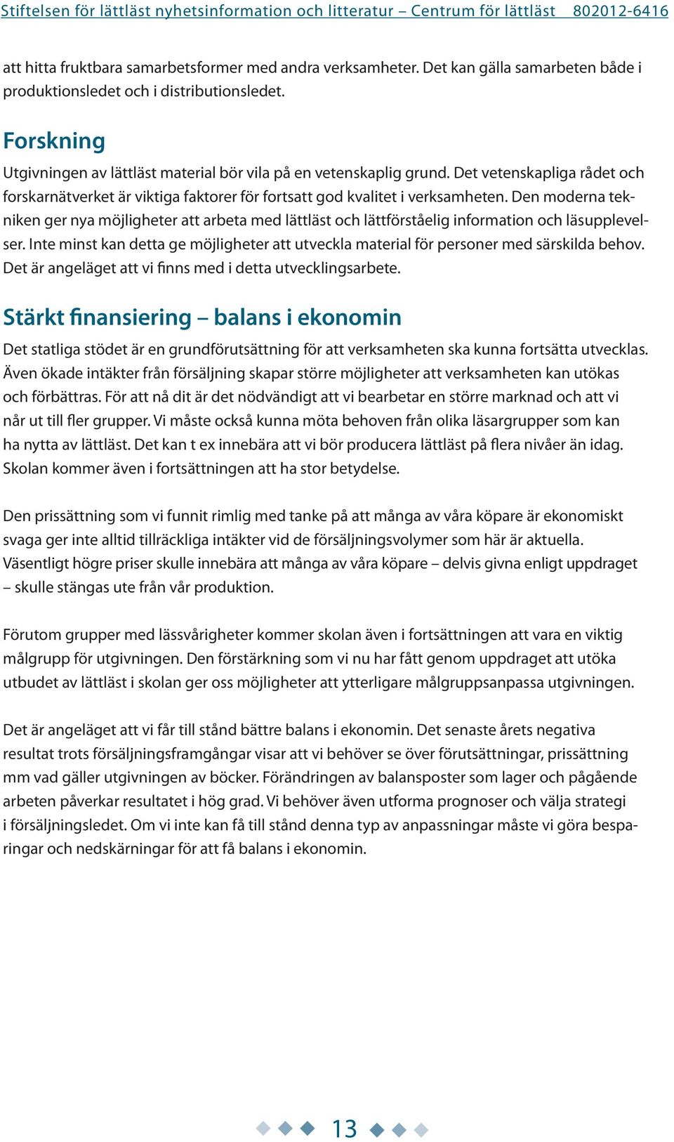 Den moderna tekniken ger nya möjligheter att arbeta med lättläst och lättförståelig information och läsupplevelser.