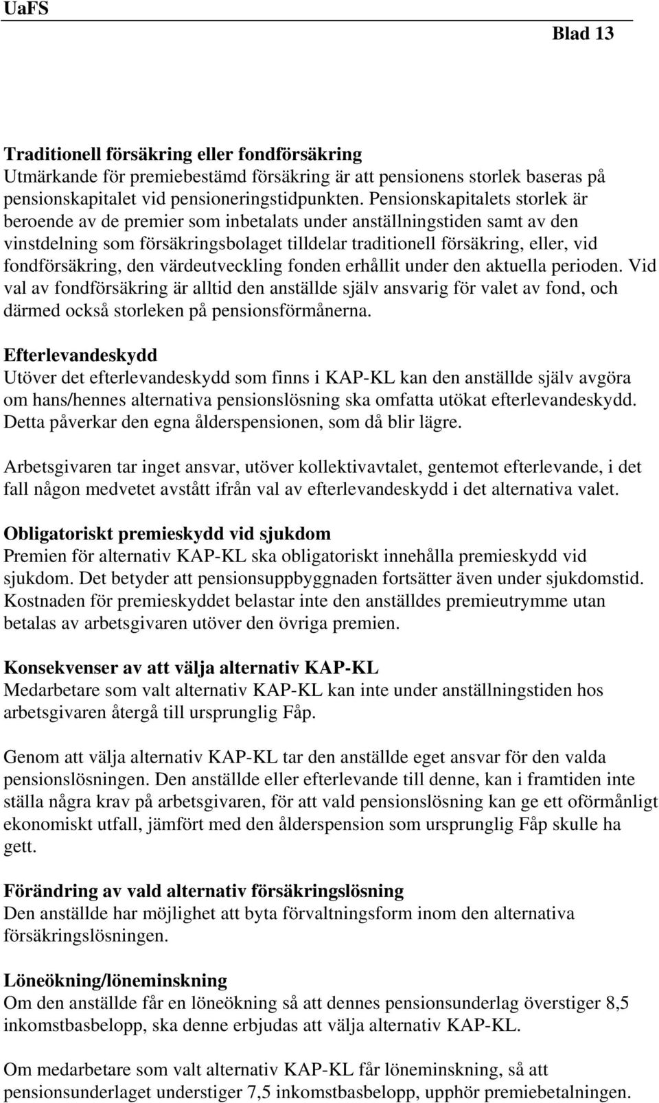 fondförsäkring, den värdeutveckling fonden erhållit under den aktuella perioden.