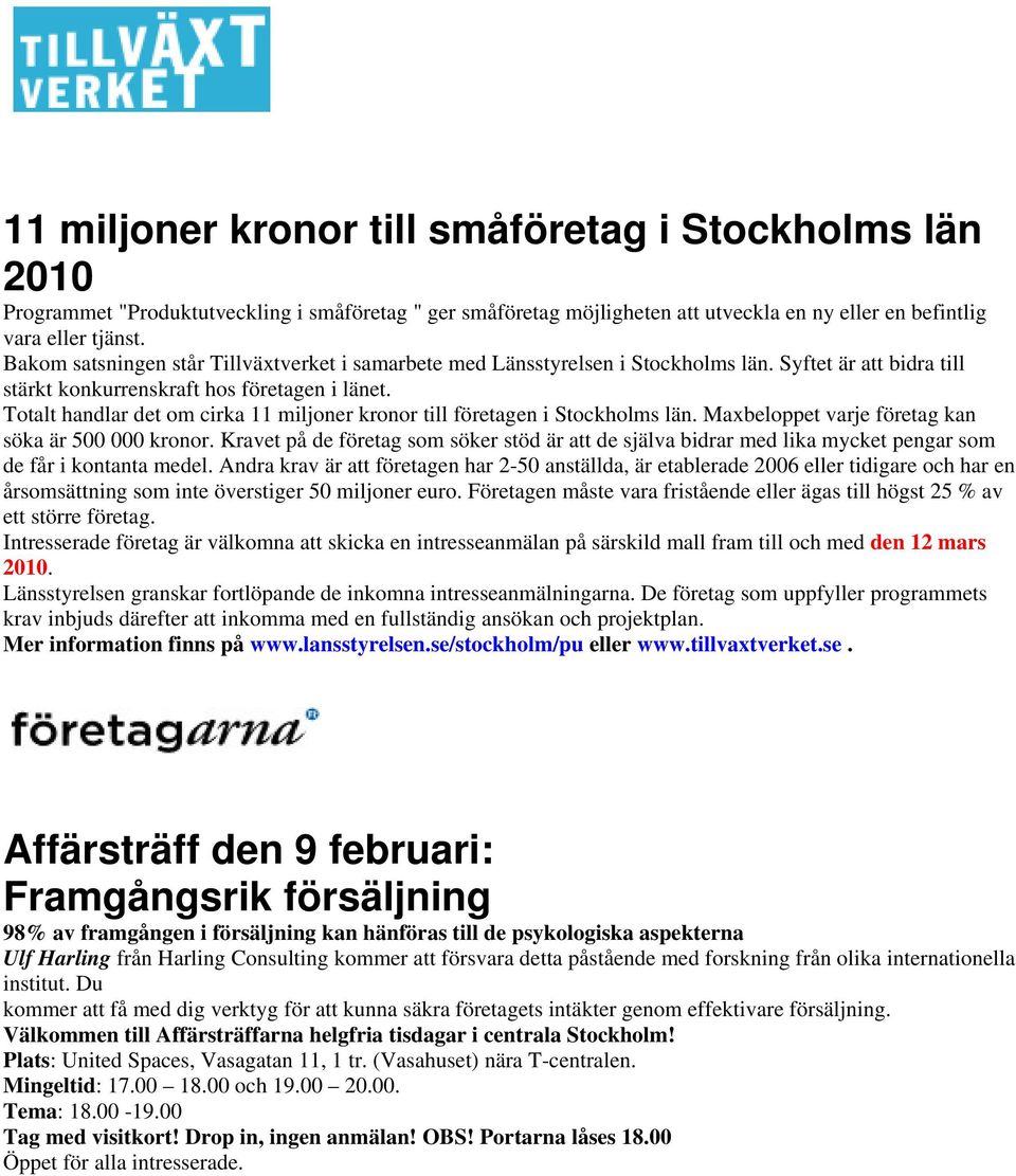 Totalt handlar det om cirka 11 miljoner kronor till företagen i Stockholms län. Maxbeloppet varje företag kan söka är 500 000 kronor.