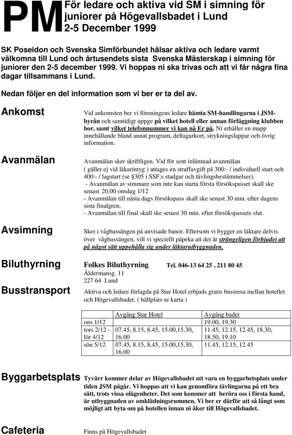 Nedan följer en del information som vi ber er ta del av.