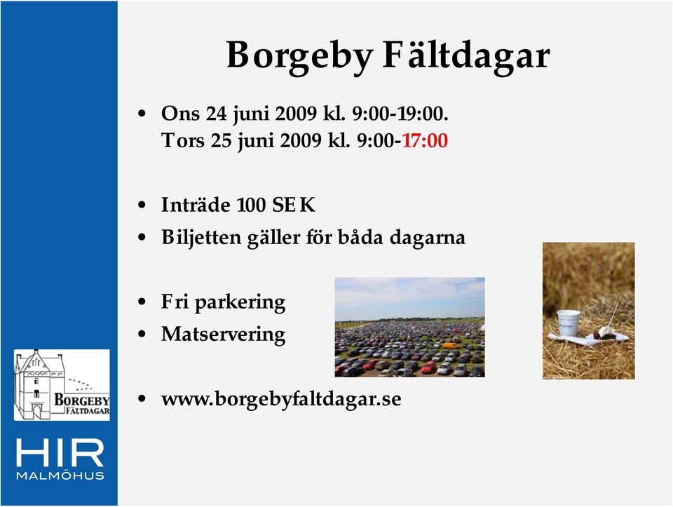 9:00-17:00 Inträde 100 SEK Biljetten gäller