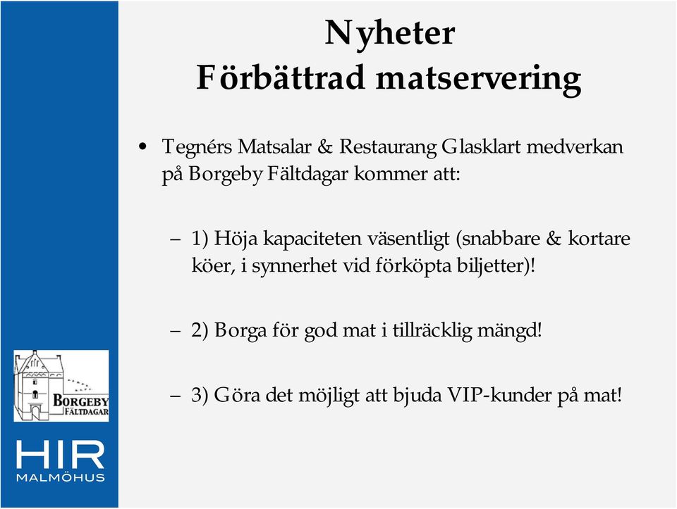 (snabbare & kortare köer, i synnerhet vid förköpta biljetter)!