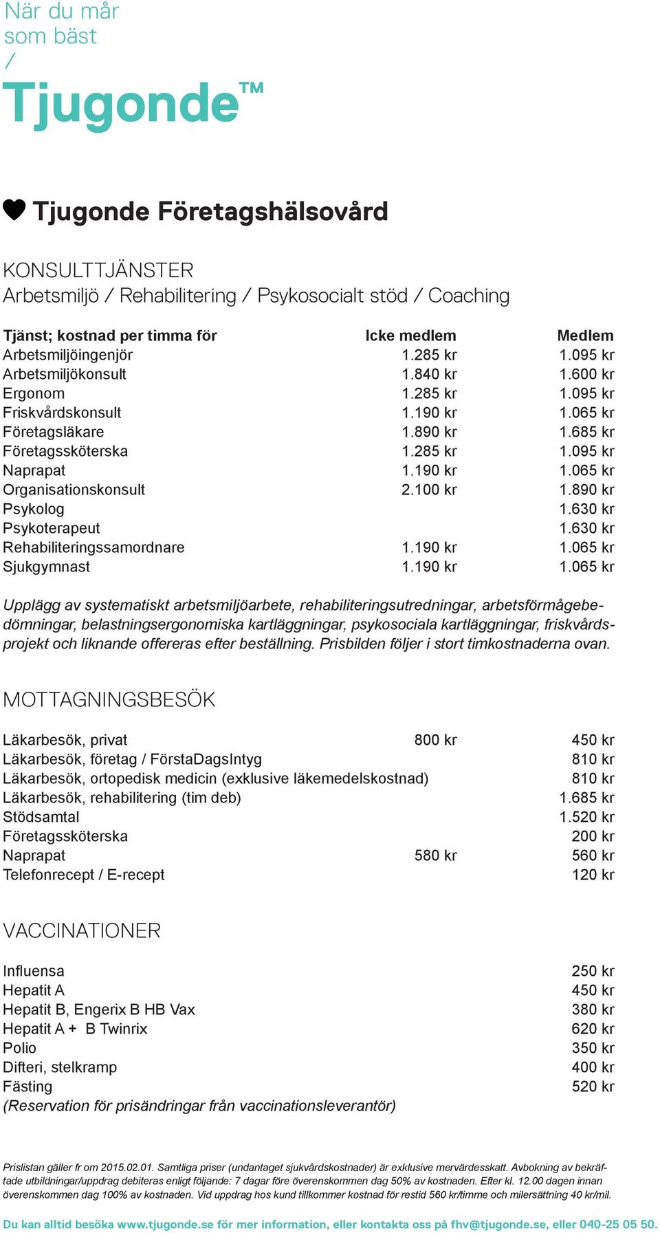 100 kr 1.890 kr Psykolog 1.630 kr Psykoterapeut 1.630 kr Rehabiliteringssamordnare 1.190 kr 1.