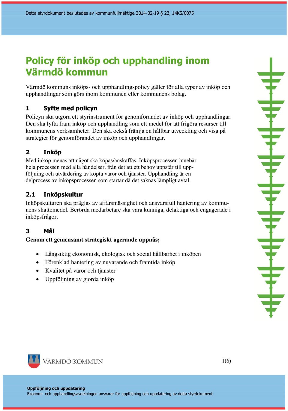 Den ska lyfta fram inköp och upphandling som ett medel för att frigöra resurser till kommunens verksamheter.