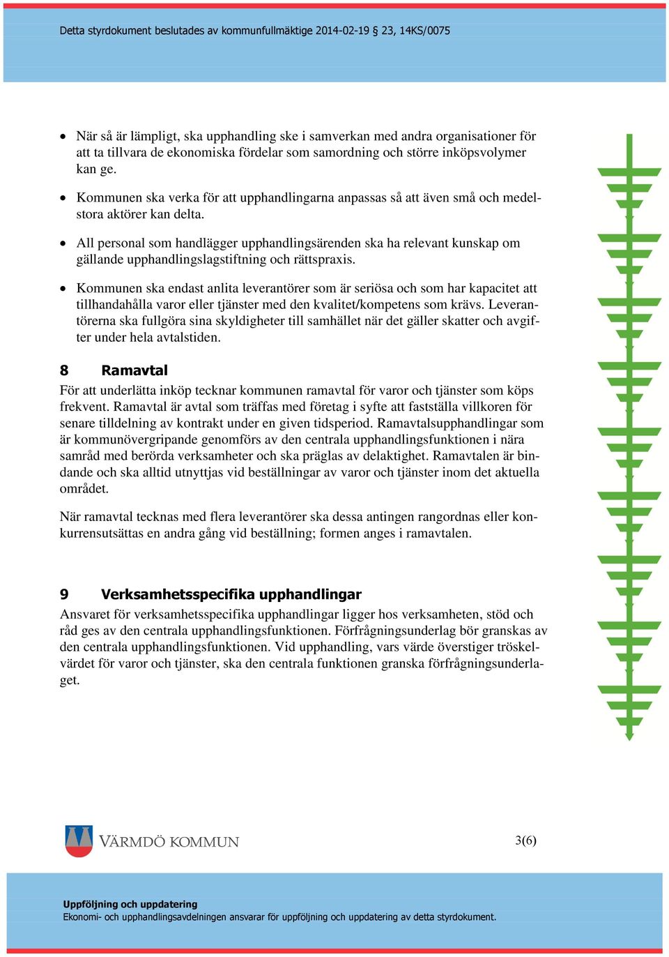 All personal som handlägger upphandlingsärenden ska ha relevant kunskap om gällande upphandlingslagstiftning och rättspraxis.