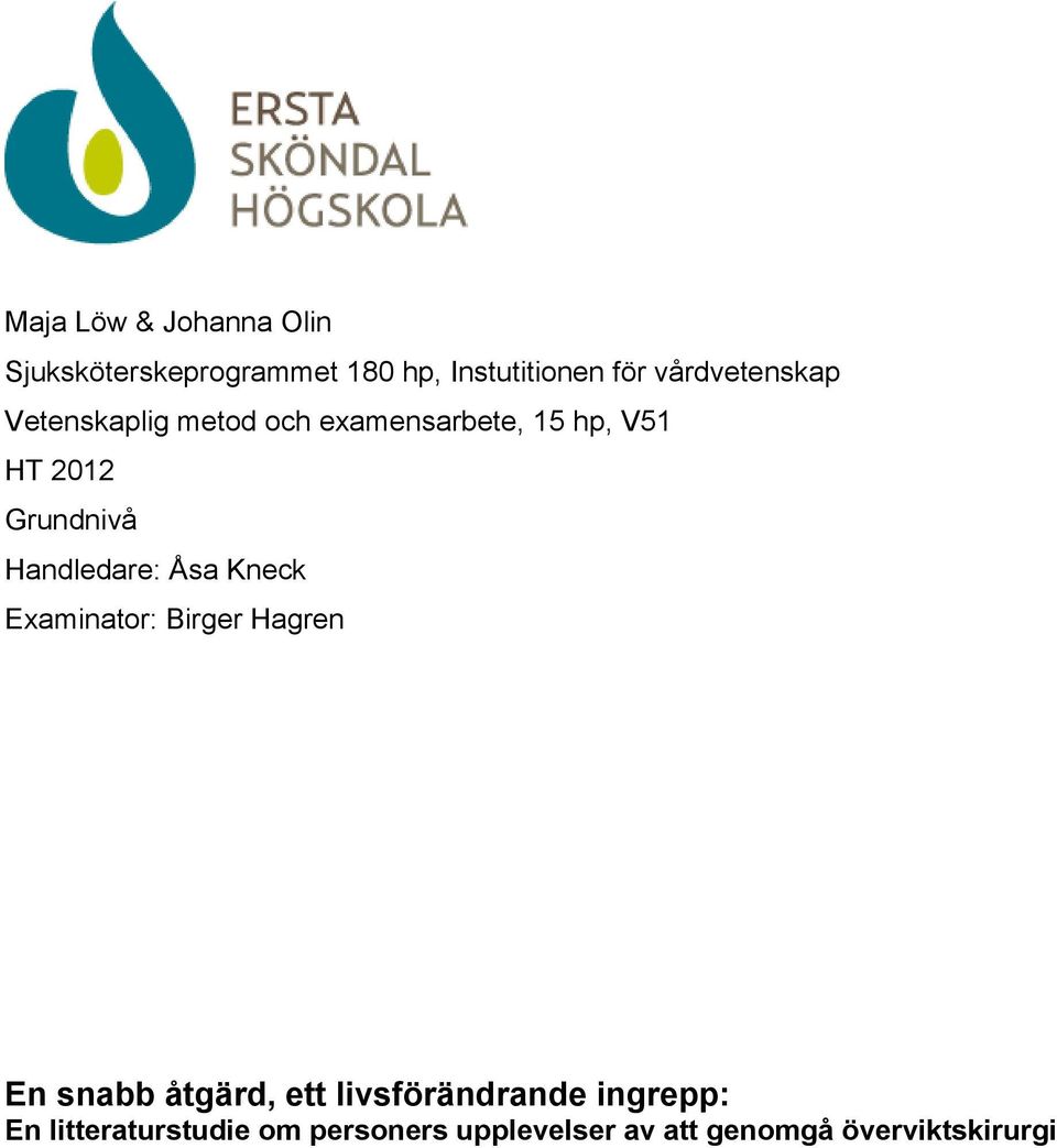 Handledare: Åsa Kneck Examinator: Birger Hagren En snabb åtgärd, ett