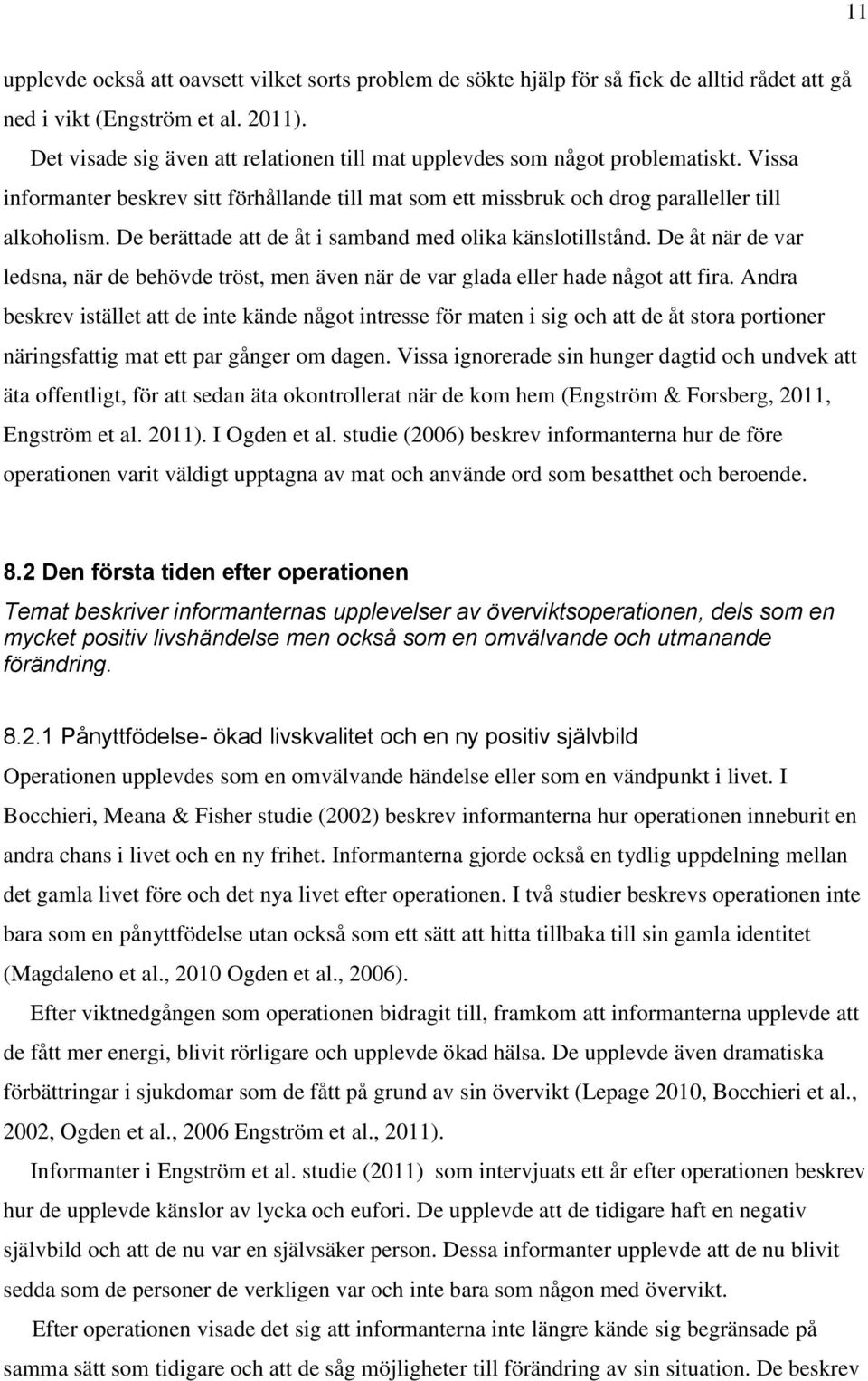 De berättade att de åt i samband med olika känslotillstånd. De åt när de var ledsna, när de behövde tröst, men även när de var glada eller hade något att fira.