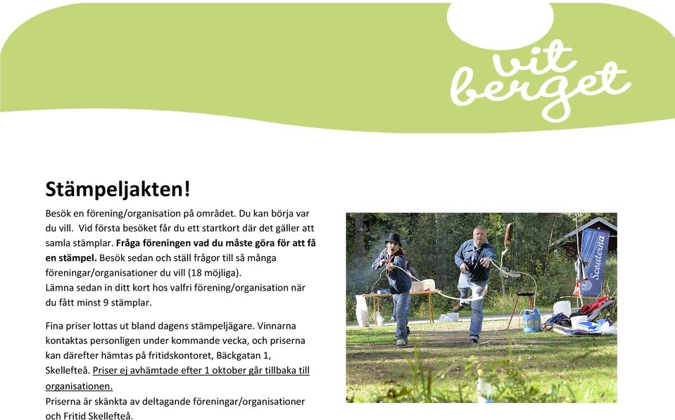 Lämna sedan in ditt kort hos valfri förening/organisation när du fått minst 9 stämplar. Fina priser lottas ut bland dagens stämpeljägare.