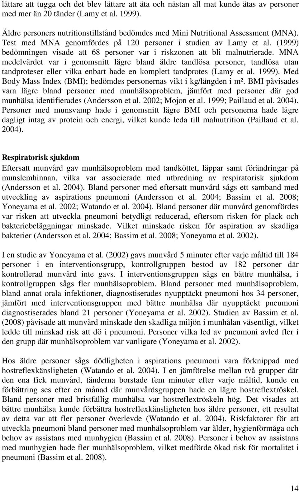 (1999) bedömningen visade att 68 personer var i riskzonen att bli malnutrierade.