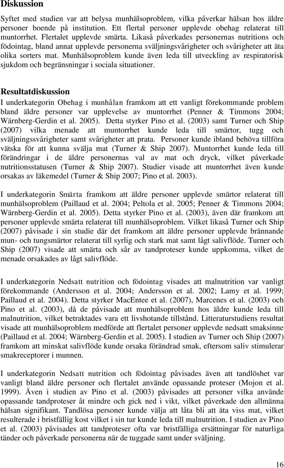 Munhälsoproblem kunde även leda till utveckling av respiratorisk sjukdom och begränsningar i sociala situationer.