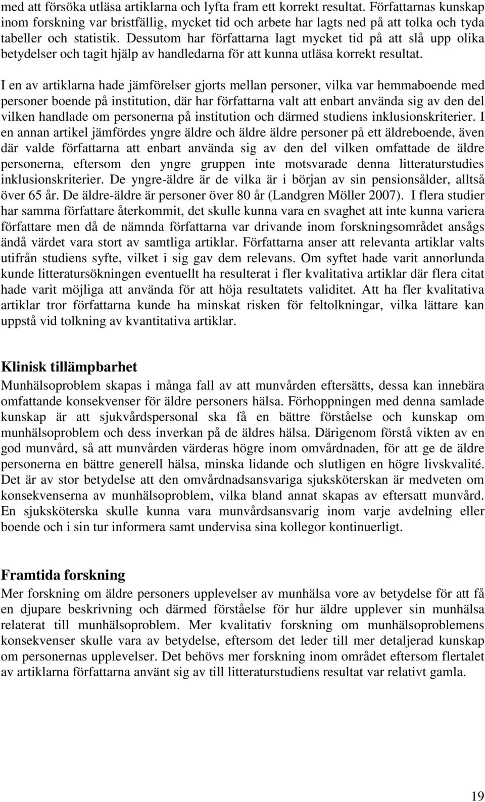 Dessutom har författarna lagt mycket tid på att slå upp olika betydelser och tagit hjälp av handledarna för att kunna utläsa korrekt resultat.