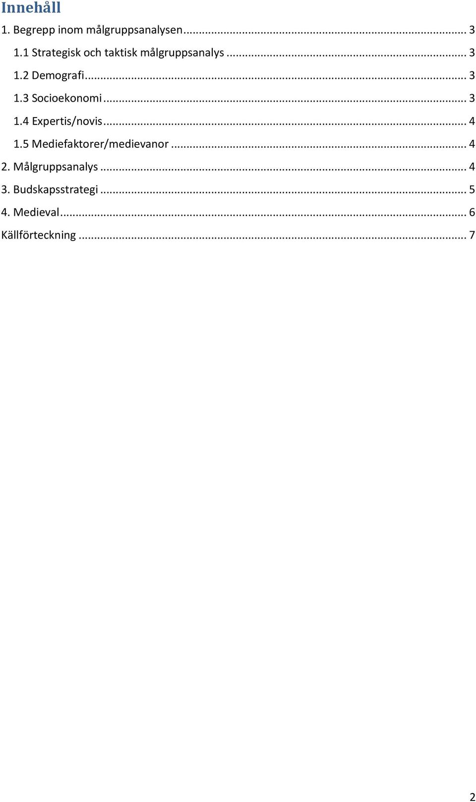 .. 3 1.4 Expertis/novis... 4 1.5 Mediefaktorer/medievanor... 4 2.