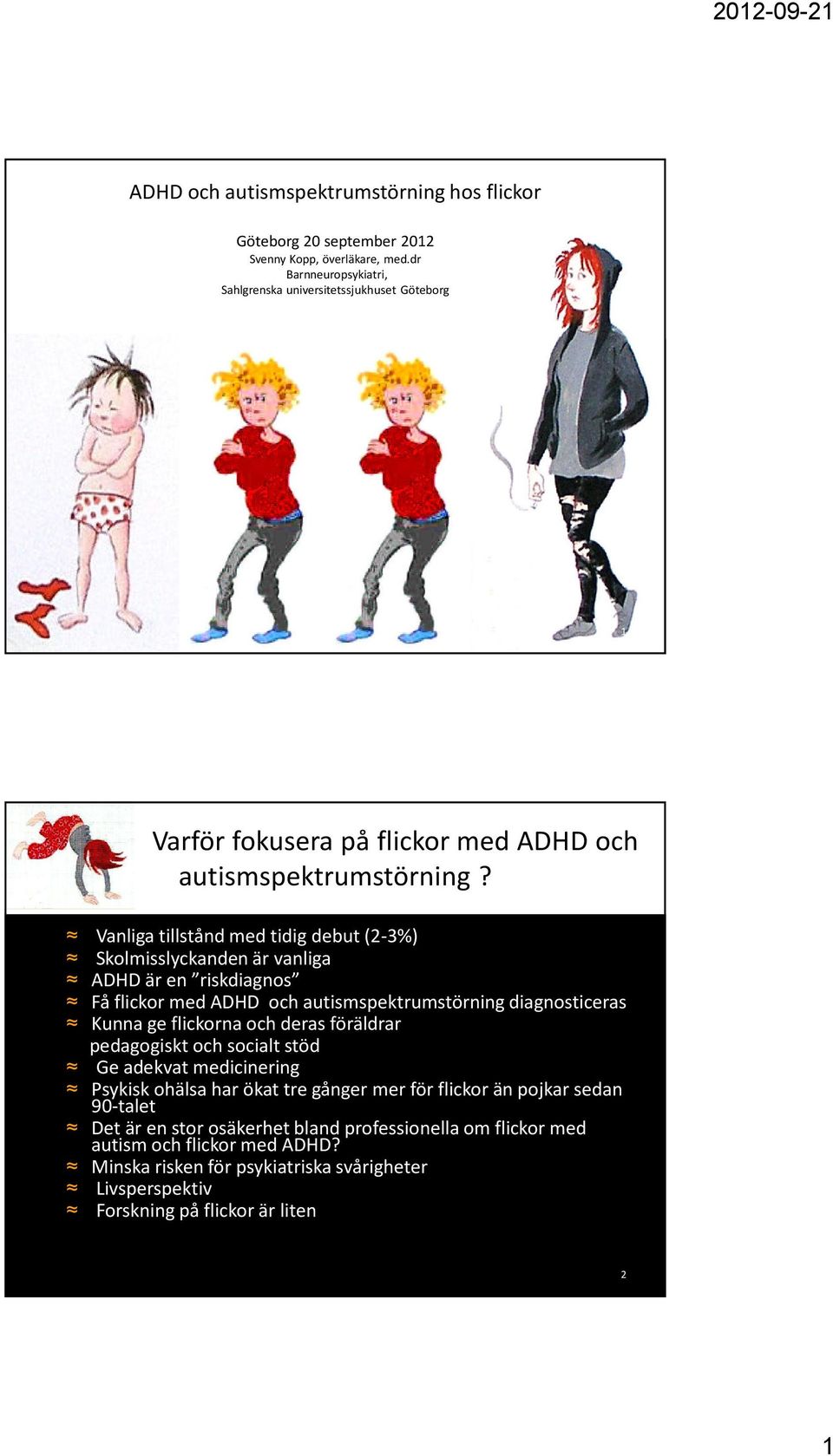 Vanliga tillstånd med tidig debut (2-3%) Skolmisslyckanden är vanliga ADHD är en riskdiagnos Få flickor med ADHD och autismspektrumstörning diagnosticeras Kunna ge flickorna och deras