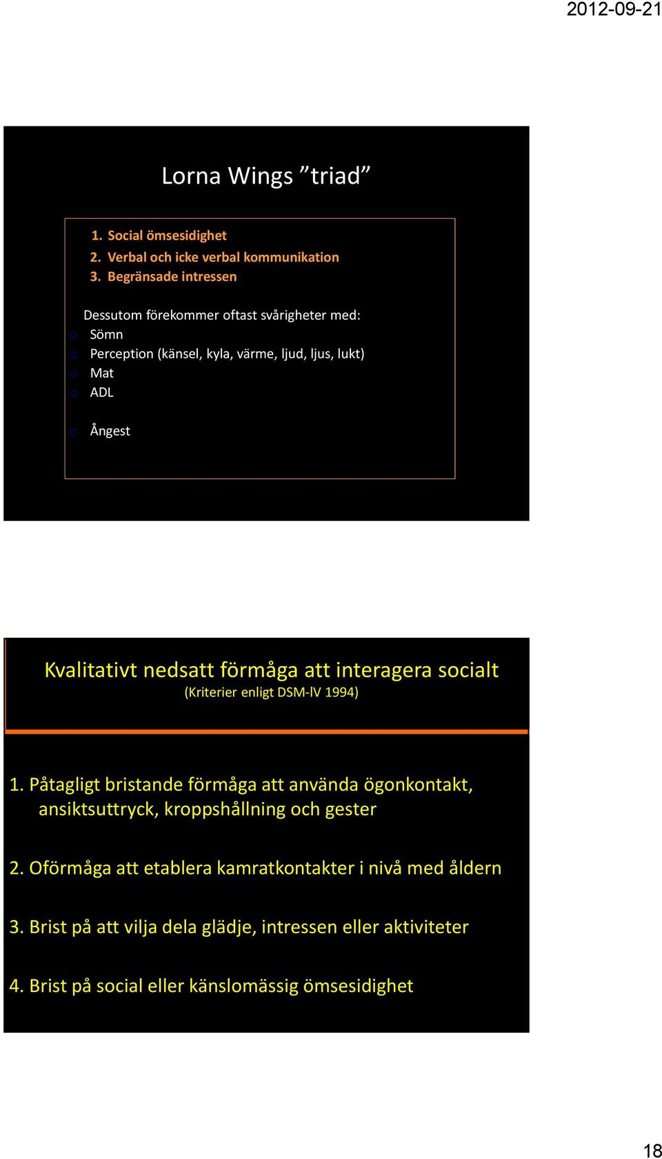 Kvalitativt nedsatt förmåga att interagera socialt (Kriterier enligt DSM-lV 1994) 1.