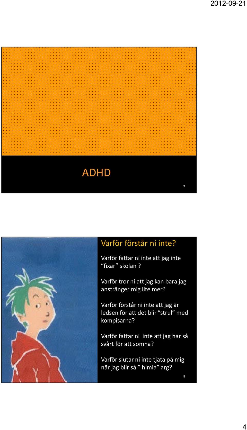 Varför förstår ni inte att jag är ledsen för att det blir strul med kompisarna?