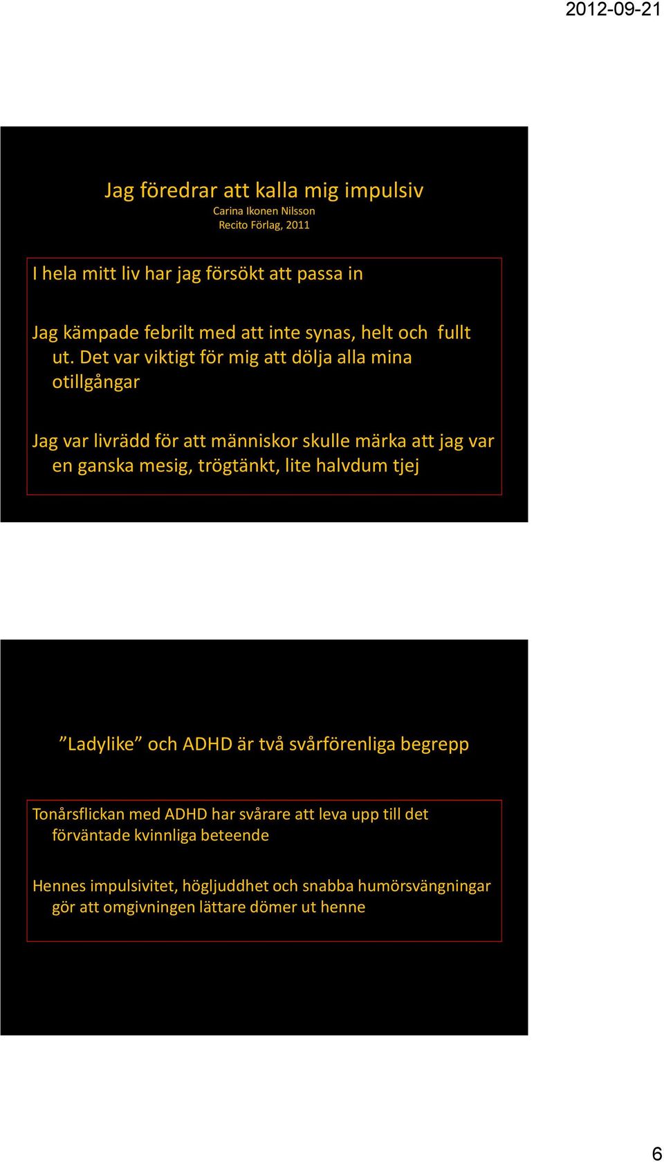 Det var viktigt för mig att dölja alla mina otillgångar Jag var livrädd för att människor skulle märka att jag var en ganska mesig, trögtänkt,