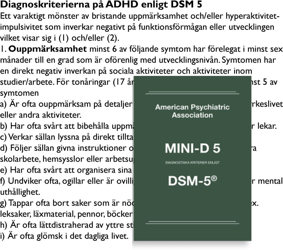 Symtomen har en direkt negativ inverkan på sociala aktiviteter och aktiviteter inom studier/arbete.