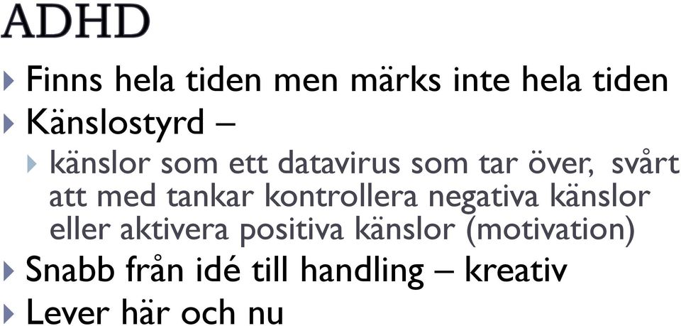 kontrollera negativa känslor eller aktivera positiva känslor