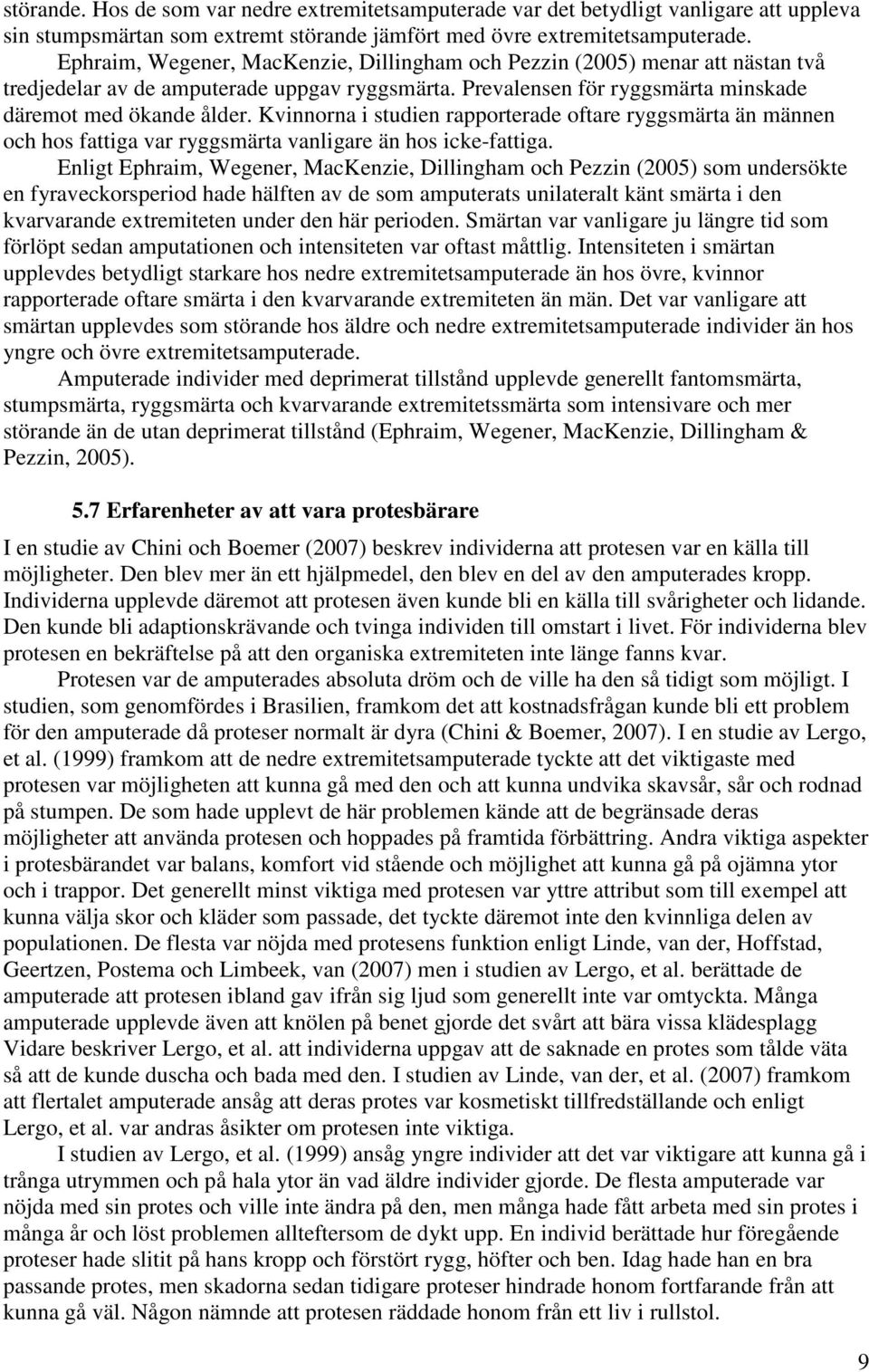 Kvinnorna i studien rapporterade oftare ryggsmärta än männen och hos fattiga var ryggsmärta vanligare än hos icke-fattiga.