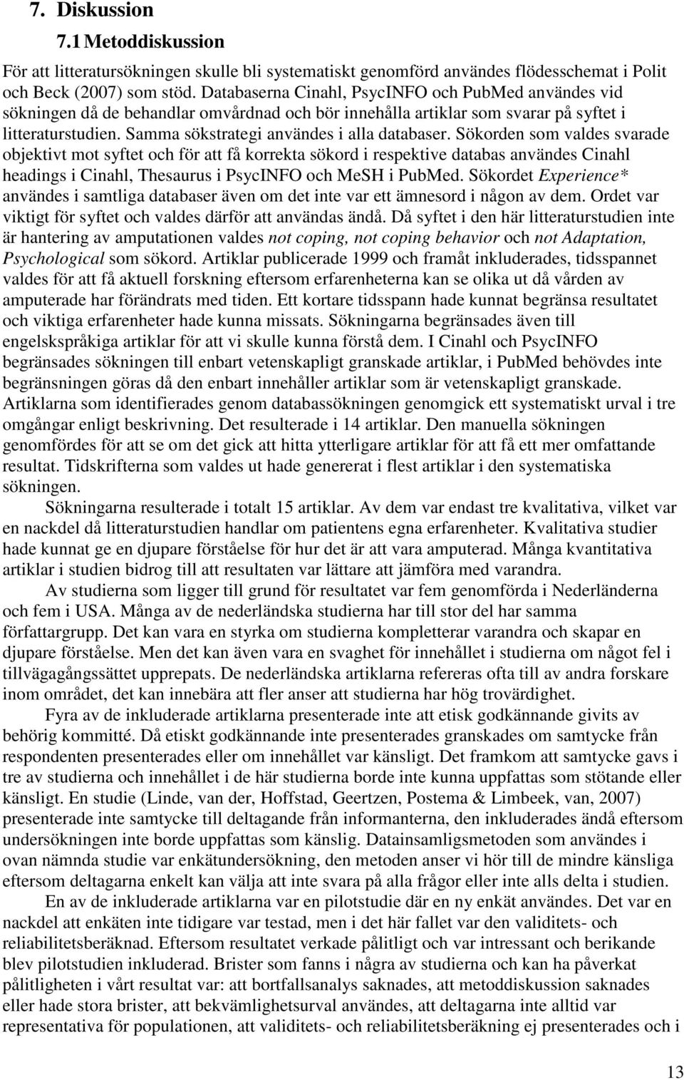 Samma sökstrategi användes i alla databaser.