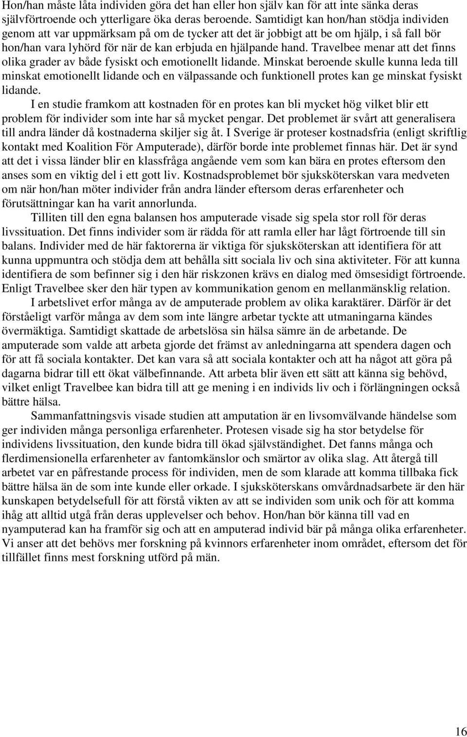 Travelbee menar att det finns olika grader av både fysiskt och emotionellt lidande.