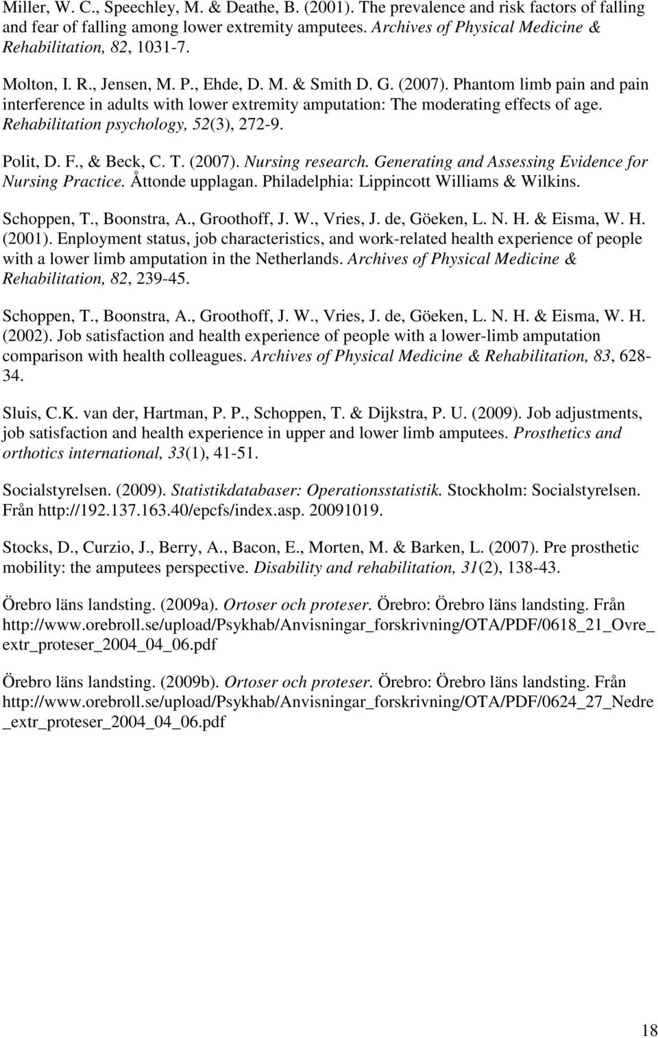 Phantom limb pain and pain interference in adults with lower extremity amputation: The moderating effects of age. Rehabilitation psychology, 52(3), 272-9. Polit, D. F., & Beck, C. T. (2007).