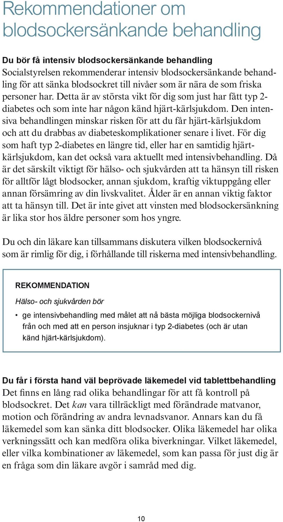 Den intensiva behandlingen minskar risken för att du får hjärt-kärlsjukdom och att du drabbas av diabeteskomplikationer senare i livet.