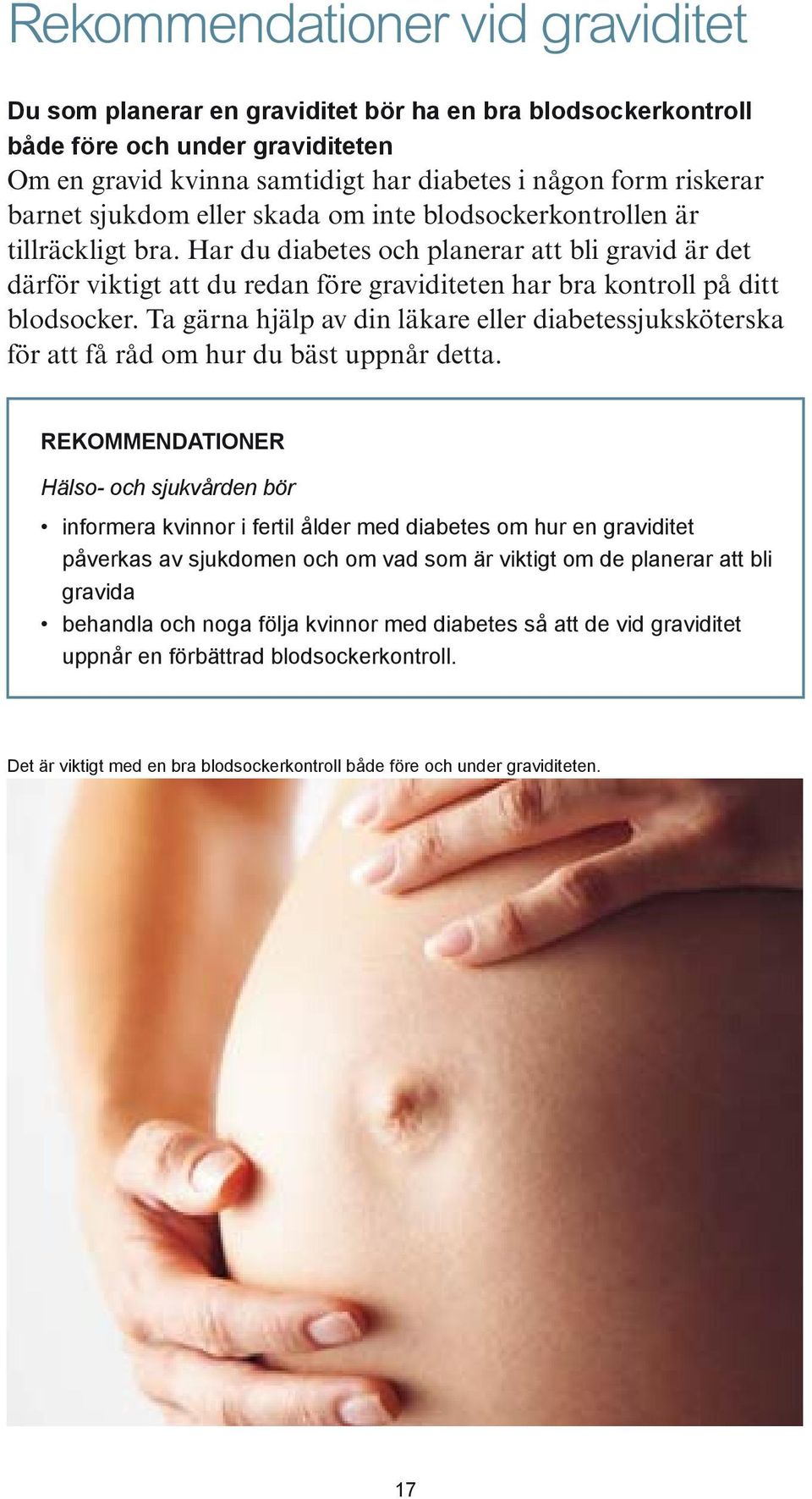 Har du diabetes och planerar att bli gravid är det därför viktigt att du redan före graviditeten har bra kontroll på ditt blodsocker.